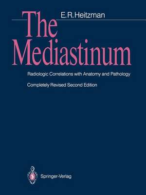 The Mediastinum: Radiologic Correlations with Anatomy and Pathology de E.R. Heitzman