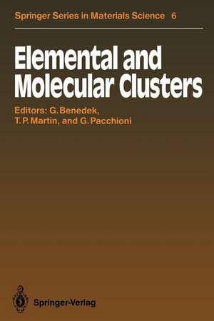 Elemental and Molecular Clusters: Proceedings of the 13th International School, Erice, Italy, July 1–15, 1987 de J. Peter Toennies