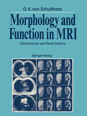 Morphology and Function in MRI: Cardiovascular and Renal Systems de Gustav K. v. Schulthess