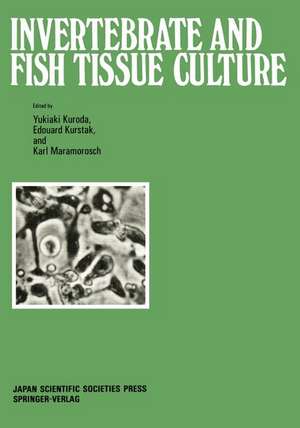 Invertebrate and Fish Tissue Culture: Proceedings of the Seventh International Conference on Invertebrate and Fish Tissue Culture, Japan, 1987 de Yukiaki Kuroda