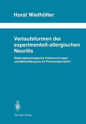 Verlaufsformen der experimentell-allergischen Neuritis: Elektrophysiologische Untersuchungen und Behandlung durch Plasmaseparation de Horst Wiethölter