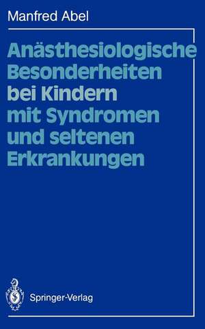 Anästhesiologische Besonderheiten bei Kindern mit Syndromen und seltenen Erkrankungen de Manfred Abel