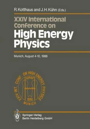 International Conference on High Energy Physics/ International Union of Pure and Applied Physics, 24. 1988, München: Proceedings of the XXIV International Conference, Munich, FRG, August 4-10, 1988 de Rainer Kotthaus