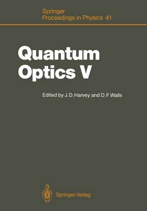 Quantum Optics V: Proceedings of the Fifth International Symposium Rotorua, New Zealand, February 13–17, 1989 de John D. Harvey