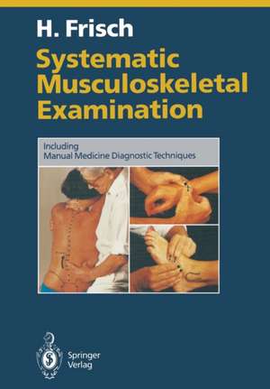 Systematic Musculoskeletal Examination: Including Manual Medicine Diagnostic Techniques de Herbert Frisch