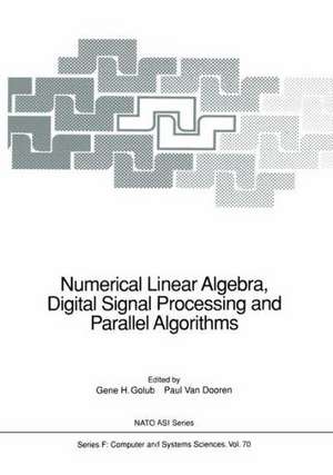 Numerical Linear Algebra, Digital Signal Processing and Parallel Algorithms de Gene H. Golub