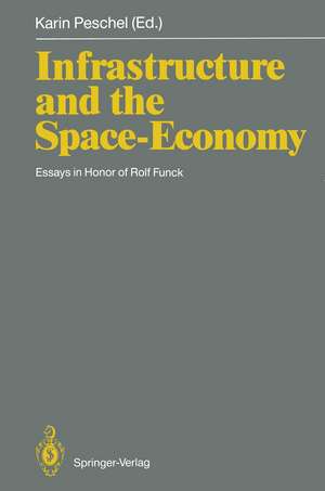 Infrastructure and the Space-Economy: Essays in Honor of Rolf Funck de Karin Peschel