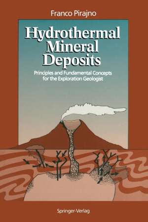 Hydrothermal Mineral Deposits: Principles and Fundamental Concepts for the Exploration Geologist de Franco Pirajno