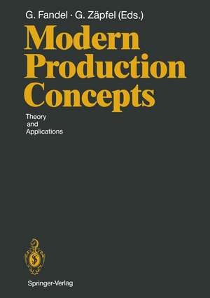 Modern Production Concepts: Theory and Applications Proceedings of an International Conference, Fernuniversität, Hagen, FRG, August 20–24, 1990 de Günter Fandel