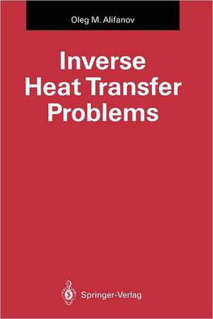 Inverse Heat Transfer Problems de Oleg M. Alifanov