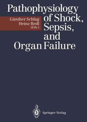 Pathophysiology of Shock, Sepsis, and Organ Failure de Günther Schlag