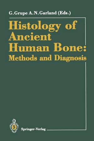 Histology of Ancient Human Bone: Methods and Diagnosis: Proceedings of the “Palaeohistology Workshop” held from 3–5 October 1990 at Göttingen de Gisela Grupe