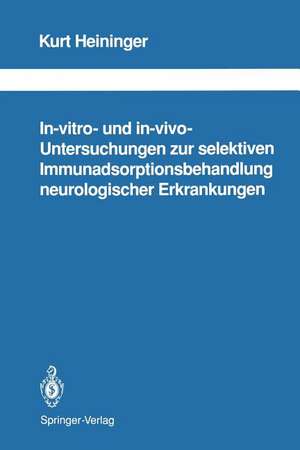 In-vitro- und in-vivo-Untersuchungen zur selektiven Immunadsorptionsbehandlung neurologischer Erkrankungen de Kurt Heininger