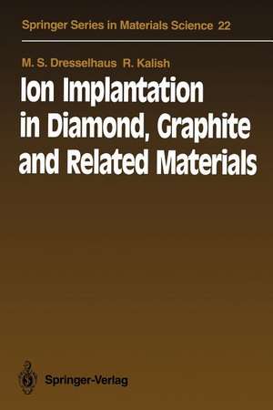 Ion Implantation in Diamond, Graphite and Related Materials de M. S. Dresselhaus