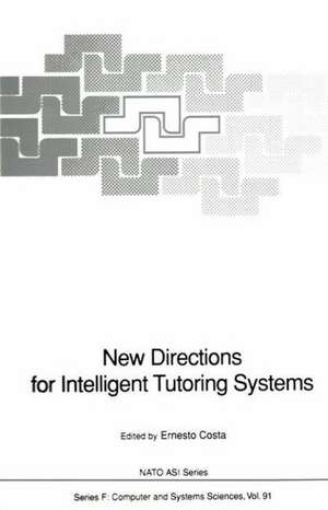 New Directions for Intelligent Tutoring Systems: Proceedings of the NATO Advanced Research Workshop on New Directions for Intelligent Tutoring Systems, held in Sintra, Portugal, 6–10 October, 1990 de Ernesto Costa