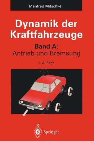 Dynamik der Kraftfahrzeuge: Band A: Antrieb und Bremsung de Manfred Mitschke