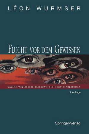 Flucht vor dem Gewissen: Analyse von Über-Ich und Abwehr bei schweren Neurosen de Leon Wurmser