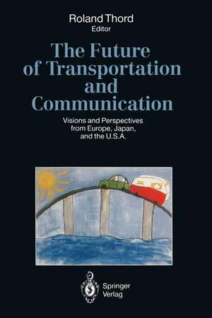 The Future of Transportation and Communication: Visions and Perspectives from Europe, Japan, and the U.S.A. de Roland Thord