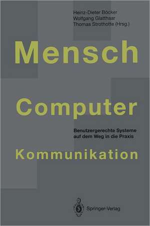 Mensch-Computer-Kommunikation: Benutzergerechte Systeme auf dem Weg in die Praxis de Heinz-Dieter Böcker