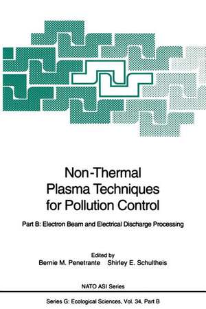 Non-Thermal Plasma Techniques for Pollution Control: Part B: Electron Beam and Electrical Discharge Processing de Bernie M. Penetrante