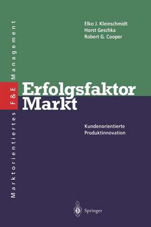 Erfolgsfaktor Markt: Kundenorientierte Produktinnovation de Elko J. Kleinschmidt