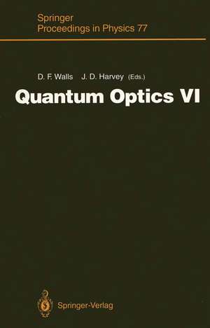 Quantum Optics VI: Proceedings of the Sixth International Symposium on Quantum Optics, Rotorua, New Zealand, January 24–28, 1994 de Dan F. Walls