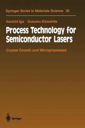 Process Technology for Semiconductor Lasers: Crystal Growth and Microprocesses de Kenichi Iga