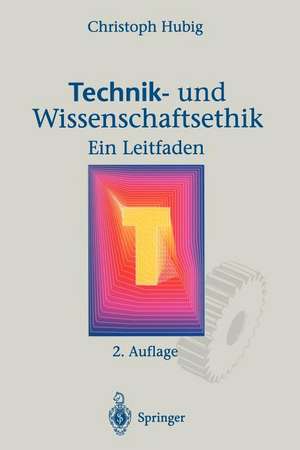 Technik- und Wissenschaftsethik: Ein Leitfaden de Christoph Hubig