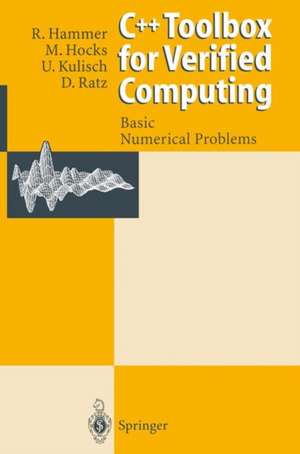 C++ Toolbox for Verified Computing I: Basic Numerical Problems Theory, Algorithms, and Programs de Rolf Hammer