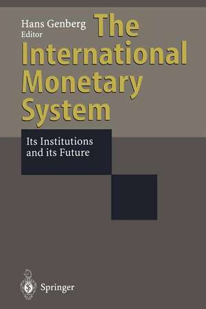 The International Monetary System: Its Institutions and its Future de Hans Genberg