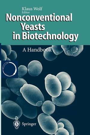 Nonconventional Yeasts in Biotechnology: A Handbook de Klaus Wolf