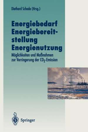 Energiebedarf Energiebereitstellung Energienutzung: Möglichkeiten und Maßnahmen zur Verringerung der CO2-Emission de Diethard Schade