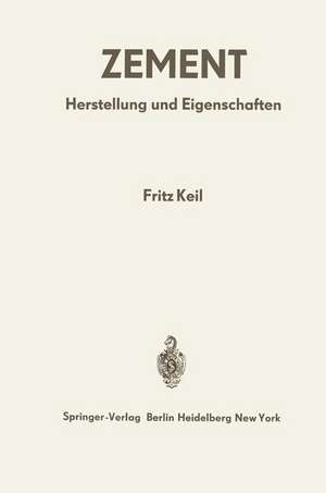 Zement: Herstellung und Eigenschaften de Fritz Keil