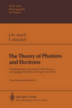 The Theory of Photons and Electrons: The Relativistic Quantum Field Theory of Charged Particles with Spin One-half de Josef M. Jauch