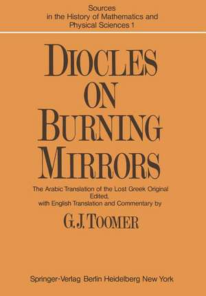 DIOCLES, On Burning Mirrors: The Arabic Translation of the Lost Greek Original de G. J. Toomer