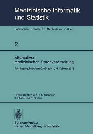 Alternativen medizinischer Datenverarbeitung: Fachtagung, München-Großhadern, 19. Februar 1976 de Hans-Konrad Selbmann