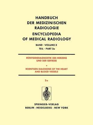 Röntgendiagnostik Des Herzens und der Gefässe/Roentgen Diagnosis of the Heart and Blood Vessels: Teil 2a/Part 2a de K. H. Bigalke