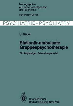 Stationär-ambulante Gruppenpsychotherapie: Ein langfristiges Behandlungsmodell de U. Rüger