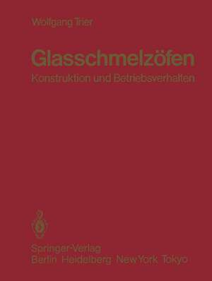 Glasschmelzöfen: Konstruktion und Betriebsverhalten de W. Trier