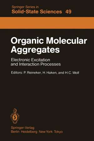 Organic Molecular Aggregates: Electronic Excitation and Interaction Processes Proceedings of the International Symposium on Organic Materials at Schloss Elmau, Bavaria, June 5–10, 1983 de P. Reineker