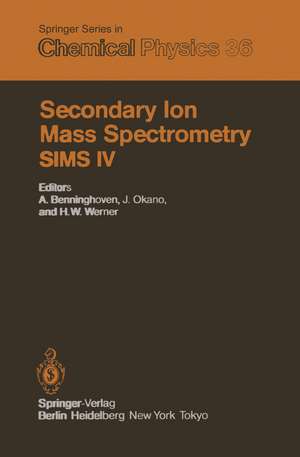 Secondary Ion Mass Spectrometry SIMS IV: Proceedings of the Fourth International Conference, Osaka, Japan, November 13–19, 1983 de A. Benninghoven