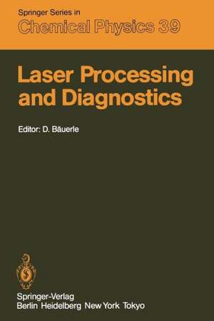 Laser Processing and Diagnostics: Proceedings of an International Conference, University of Linz, Austria, July 15–19, 1984 de D. Bäuerle