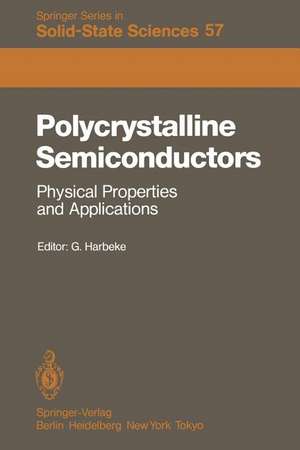 Polycrystalline Semiconductors: Physical Properties and Applications: Proceedings of the International School of Materials Science and Technology at the Ettore Majorana Centre, Erice, Italy, July 1–15, 1984 de G. Harbeke