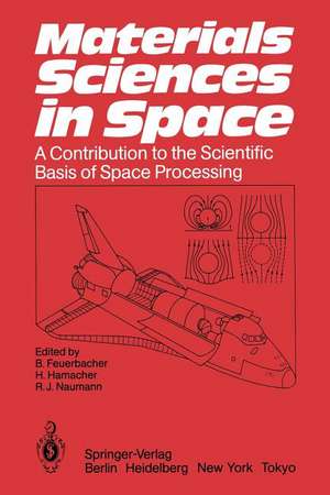 Materials Sciences in Space: A Contribution to the Scientific Basis of Space Processing de Berndt Feuerbacher