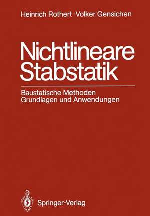 Nichtlineare Stabstatik: Baustatische Methoden Grundlagen und Anwendungen de Heinrich Rothert