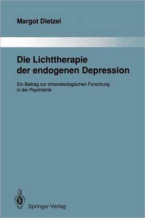 Die Lichttherapie der endogenen Depression: Ein Beitrag zur chronobiologischen Forschung in der Psychiatrie de Margot Dietzel