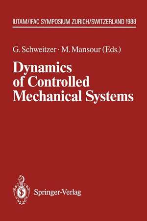 Dynamics of Controlled Mechanical Systems: IUTAM/IFAC Symposium, Zurich, Switzerland, May 30–June 3, 1988 de Gerhard Schweitzer