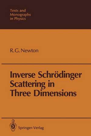 Inverse Schrödinger Scattering in Three Dimensions de Roger G. Newton