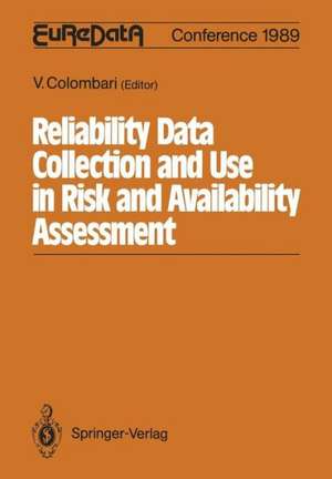 Reliability Data Collection and Use in Risk and Availability Assessment: Proceedings of the 6th EuReDatA Conference Siena, Italy, March 15 – 17, 1989 de Viviana Colombari