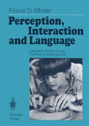 Perception, Interaction and Language: Interaction of Daily Living: The Root of Development de Felicie D. Affolter